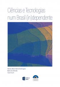 Capa do livro Ciências e tecnologias num Brasil (in)dependente. Título em azul na parte superior da capa. No centro uma imagem com linhas curvas em azul, laranja e lilás. Nomes dos autores e logos da editora e do Mast na parte inferior da capa.